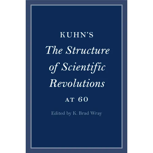 Kuhn's The Structure of Scientific Revolutions at 60