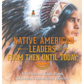 Native American Leaders From Then Until Today - US History Kids Book Children's American History