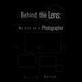 Behind the Lens: My Life as a Photographer