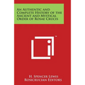An Authentic and Complete History of the Ancient and Mystical Order of Rosae Crucis