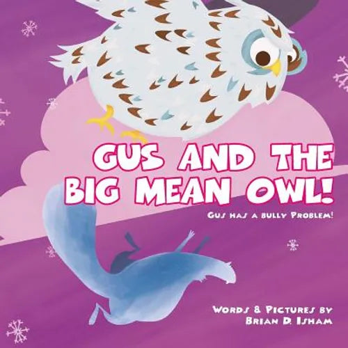 Gus and the Big Mean Owl!: Gus Has A Bully Problem!
