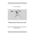 Where does the space end?: About Universe, Black Holes, Relativity Theory and Geometries