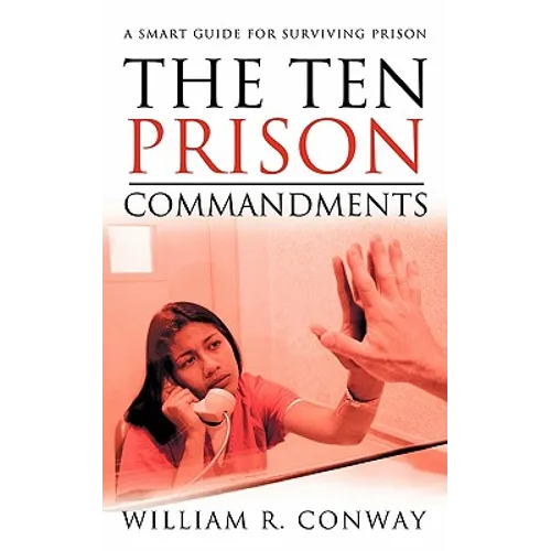 The Ten Prison Commandments: A Smart Guide for Surviving Prison