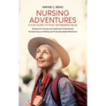 Nursing Adventures-A Fun Guide to Post-Retirement Bliss: Guidance for Nurses and Healthcare Professionals Transitioning to a Fulfilling and Financiall