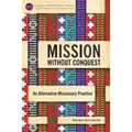 Mission Without Conquest: An Alternative Missionary Practice