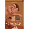 Motherself: an Artist's Memoir