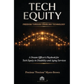 Tech Equity: Freedom Through Enabling Technology: A Dream Officer's Playbook for Tech Equity in Disability & Aging Services