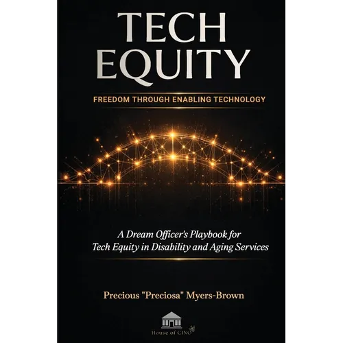 Tech Equity: Freedom Through Enabling Technology: A Dream Officer's Playbook for Tech Equity in Disability & Aging Services