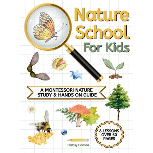 Nature School for Kids: A Montessori Nature Study & hands on Guide