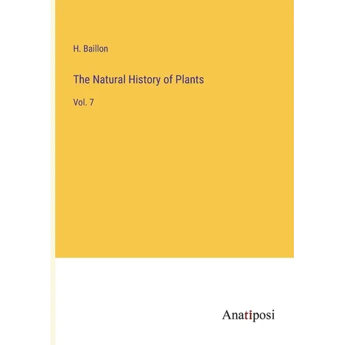 The Natural History of Plants: Vol. 7