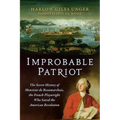 Improbable Patriot: The Secret History of Monsieur de Beaumarchais, the French Playwright Who Saved the American Revolution