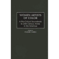 Women Artists of Color: A Bio-Critical Sourcebook to 20th Century Artists in the Americas