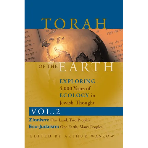 Torah of the Earth Vol 2: Exploring 4,000 Years of Ecology in Jewish Thought: Zionism & Eco-Judaism