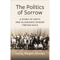 The Politics of Sorrow: Unity and Allegiance Across Tibetan Exile