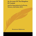 An Account Of The Kingdom Of Caubul: And Its Dependencies In Persia, Tartary, And India (1815)
