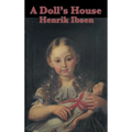 A Doll's House: A Classic Drama of Marriage, Secrecy, and a Woman's Awakening