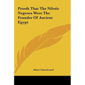 Proofs That The Nilotic Negroes Were The Founder Of Ancient Egypt