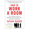 How to Work a Room, 25th Anniversary Edition: The Ultimate Guide to Making Lasting Connections--In Person and Online