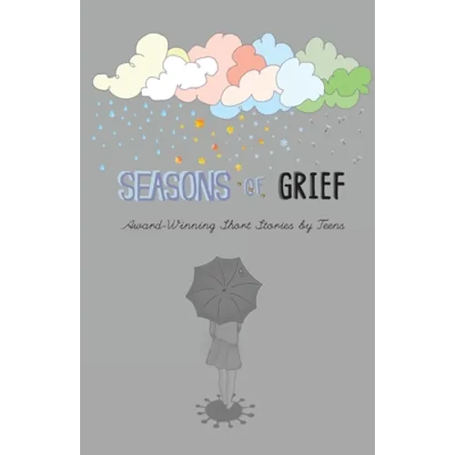 Seasons of Grief: Award-Winning Short Stories by Teens