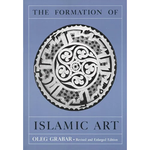 The Formation of Islamic Art: Revised and Enlarged Edition