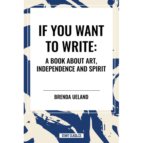 If You Want to Write: A Book about Art, Independence and Spirit