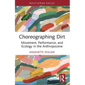 Choreographing Dirt: Movement, Performance, and Ecology in the Anthropocene