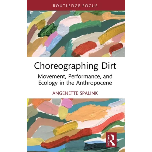 Choreographing Dirt: Movement, Performance, and Ecology in the Anthropocene