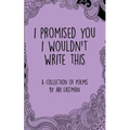 I Promised You I Wouldn't Write This
