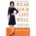 Wear Your Life Well: Use What You Have to Get What You Want