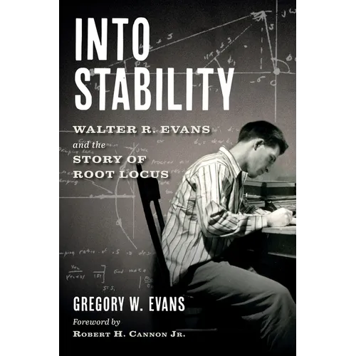 Into Stability: Walter R. Evans and the Story of Root Locus (Black and White Interior Edition)