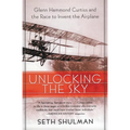 Unlocking the Sky: Glenn Hammond Curtiss and the Race to Invent the Airplane