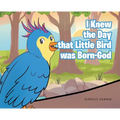 I Knew the Day that Little Bird was Born-God