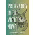 Pregnancy in the Victorian Novel