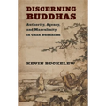 Discerning Buddhas: Authority, Agency, and Masculinity in Chan Buddhism