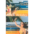 On Holiday: A History of Vacationing Volume 6