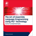 The Art of Assembly Language Programming Using Pic(r) Technology: Core Fundamentals