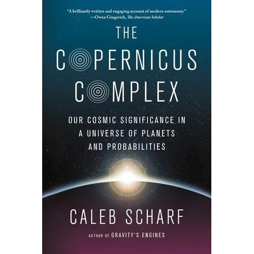 The Copernicus Complex: Our Cosmic Significance in a Universe of Planets and Probabilities