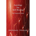 Astrology for Self-Healing: The Essential Guide