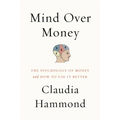 Mind Over Money: The Psychology of Money and How to Use It Better