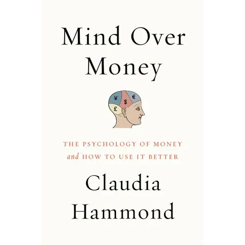 Mind Over Money: The Psychology of Money and How to Use It Better