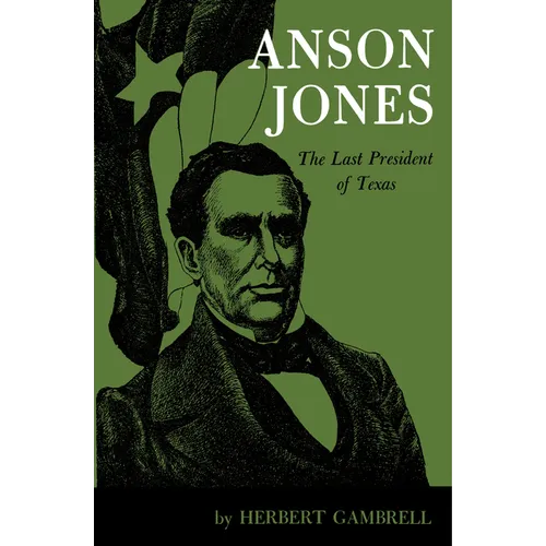 Anson Jones: The Last President of Texas