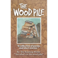 The Wood Pile: A Collection of Poems and Short Stories
