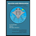 Reason and Persuasion: Three Dialogues By Plato: Euthyphro, Meno, Republic Book I