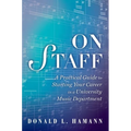 On Staff: A Practical Guide to Starting Your Career in a University Music Department