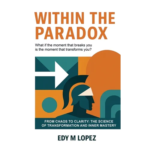 Within The Paradox: From Chaos to Clarity - The Science of Transformation & Inner Mastery