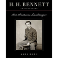 H. H. Bennett, Photographer: His American Landscape