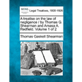 A treatise on the law of negligence / by Thomas G. Shearman and Amasa A. Redfield. Volume 1 of 2