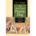 The Black-Tailed Prairie Dog: Social Life of a Burrowing Mammal