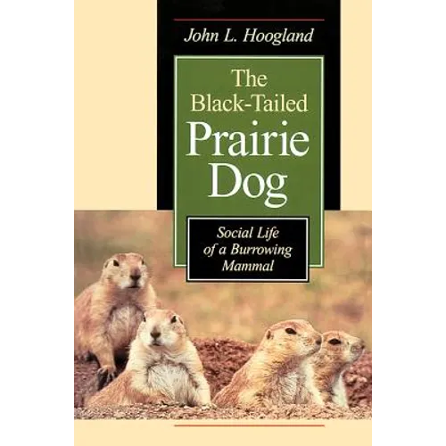 The Black-Tailed Prairie Dog: Social Life of a Burrowing Mammal