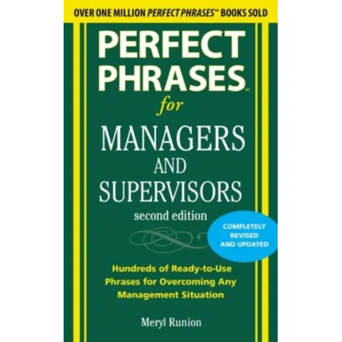 Perfect Phrases for Managers and Supervisors: Hundreds of Ready-To-Use Phrases for Overcoming Any Management Situation